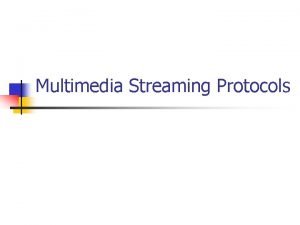 Multimedia Streaming Protocols Multimedia Streaming Protocols n signalling