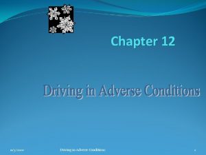 Chapter 12 driving in adverse conditions Chapter 12 driving in adverse conditions