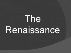 The Renaissance 1500 1660 The Renaissance 1558 1603