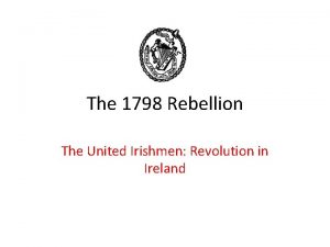 The 1798 Rebellion The United Irishmen Revolution in