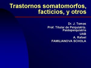 Trastornos somatomorfos facticios y otros Dr J Tomas