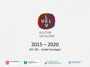 2015 2020 LEV VEL Gode kvardagar Lev Vel