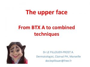 The upper face From BTX A to combined