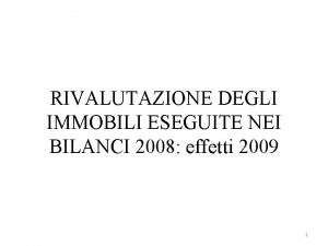 RIVALUTAZIONE DEGLI IMMOBILI ESEGUITE NEI BILANCI 2008 effetti