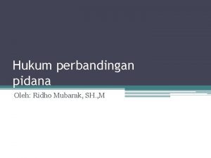 Hukum perbandingan pidana Oleh Ridho Mubarak SH M