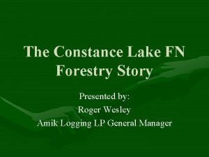 The Constance Lake FN Forestry Story Presented by