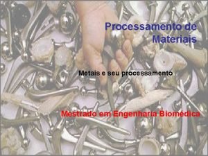 Processamento de Materiais Metais e seu processamento Mestrado