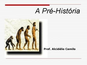 A PrHistria Prof Alcidlio Camilo EVOLUCIONISTAS VERSUS CRIACIONISTAS