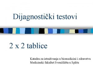 Dijagnostiki testovi 2 x 2 tablice Katedra za