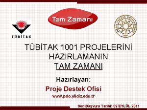 TBTAK 1001 PROJELERN HAZIRLAMANIN TAM ZAMANI Hazrlayan Proje