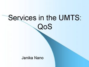Services in the UMTS Qo S Janika Nano