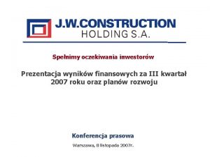 Spenimy oczekiwania inwestorw Prezentacja wynikw finansowych za III