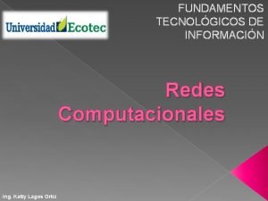 FUNDAMENTOS TECNOLGICOS DE INFORMACIN Redes Computacionales Ing Katty