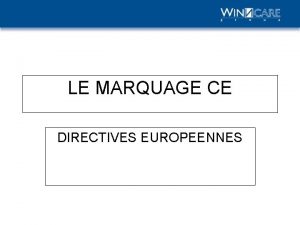 LE MARQUAGE CE DIRECTIVES EUROPEENNES Directives Europennes Les