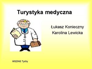 Turystyka medyczna ukasz Konieczny Karolina Lewicka WSZi NS