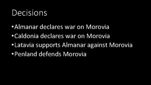 Decisions Almanar declares war on Morovia Caldonia declares