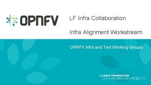 LF Infra Collaboration Infra Alignment Workstream OPNFV Infra