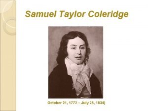 Samuel Taylor Coleridge October 21 1772 July 25