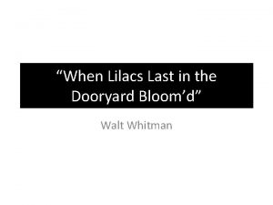When Lilacs Last in the Dooryard Bloomd Walt