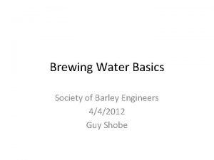 Brewing Water Basics Society of Barley Engineers 442012