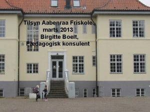 Tilsyn Aabenraa Friskole marts 2013 Birgitte Boelt Pdagogisk