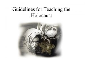 Guidelines for teaching about the holocaust Guidelines for teaching about the holocaust