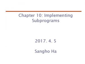 Chapter 10 Implementing Subprograms 2017 4 5 Sangho