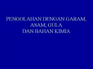 PENGOLAHAN DENGAN GARAM ASAM GULA DAN BAHAN KIMIA