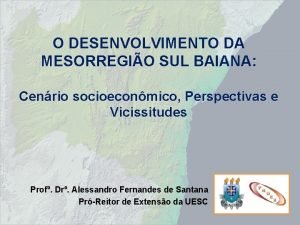 O DESENVOLVIMENTO DA MESORREGIO SUL BAIANA Cenrio socioeconmico