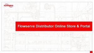 Flowserve Distributor Online Store Portal 1 Flowserve Online