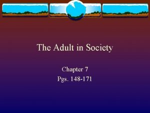 The Adult in Society Chapter 7 Pgs 148