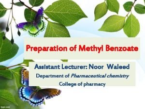 Preparation of Methyl Benzoate Assistant Lecturer Noor Waleed