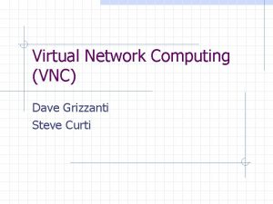 Virtual Network Computing VNC Dave Grizzanti Steve Curti