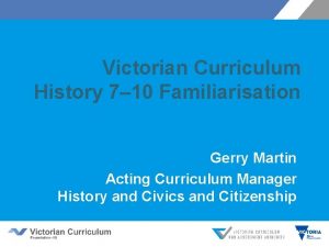 Victorian Curriculum History 7 10 Familiarisation Gerry Martin