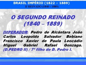 BRASIL IMPRIO 1822 1889 II REINADO 1840 1889