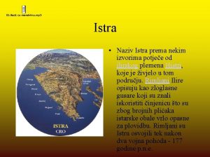 Istra Naziv Istra prema nekim izvorima potjee od