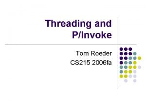 Threading and PInvoke Tom Roeder CS 215 2006