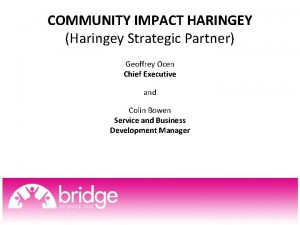 COMMUNITY IMPACT HARINGEY Haringey Strategic Partner Geoffrey Ocen