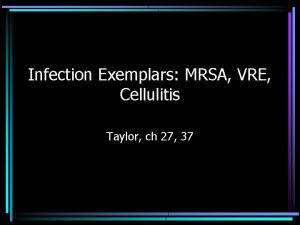 Infection Exemplars MRSA VRE Cellulitis Taylor ch 27