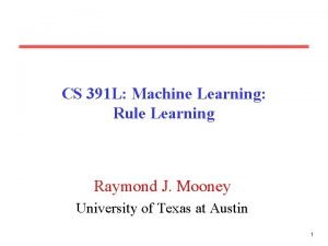 CS 391 L Machine Learning Rule Learning Raymond