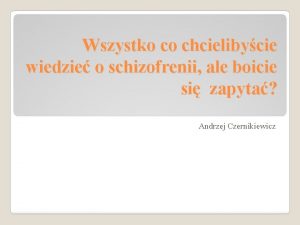 Wszystko co chcielibycie wiedzie o schizofrenii ale boicie