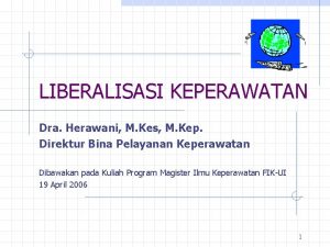 LIBERALISASI KEPERAWATAN Dra Herawani M Kes M Kep