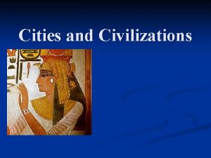 Cities and Civilizations Cities and Civilizations Seminar We