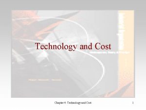 Technology and Cost Chapter 4 Technology and Cost