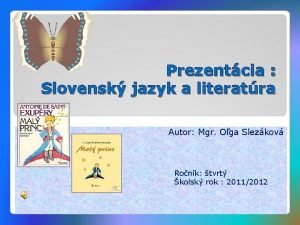 Prezentcia Slovensk jazyk a literatra Autor Mgr Oga