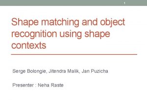 Shape matching and object recognition using shape contexts Shape matching and object recognition using shape contexts