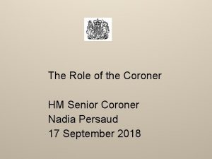 The Role of the Coroner HM Senior Coroner