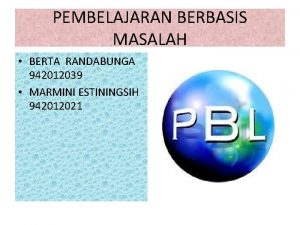 PEMBELAJARAN BERBASIS MASALAH BERTA RANDABUNGA 942012039 MARMINI ESTININGSIH