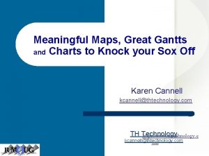 Meaningful Maps Great Gantts and Charts to Knock