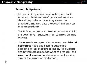 Economic Geography Economic Systems All economic systems must